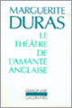 Duras, Le Théâtre de L'Amante anglaise