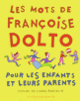 Couverture Les mots de Françoise Dolto pour les enfants et leurs parents (Françoise Dolto)
