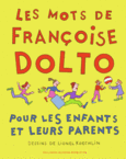 Couverture Les mots de Françoise Dolto pour les enfants et leurs parents ()