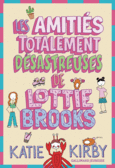 Couverture Les Amitiés totalement désastreuses de Lottie Brooks ()