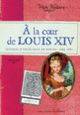 Couverture À la cour de Louis XIV (Dominique Joly)