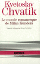 Couverture Le monde romanesque de Milan Kundera (Kvetoslav Chvatik,Milan Kundera)