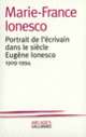 Couverture Portrait de l'écrivain dans le siècle : Eugène Ionesco (1909-1994) (Marie-France Ionesco)