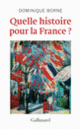 Couverture Quelle histoire pour la France? (Dominique Borne)
