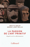 Couverture La passion de l'art primitif (,Monique Jeudy-Ballini)