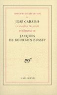 Couverture Discours de réception à l'Académie française et réponse de Jacques de Bourbon Busset (,José Cabanis)