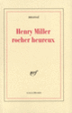 Couverture Henry Miller, rocher heureux ( Brassaï)
