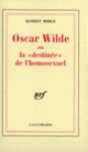 Couverture Oscar Wilde ou La «destinée» de l'homosexuel (Robert Merle)