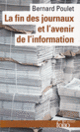 Couverture La fin des journaux et l'avenir de l'information (Bernard Poulet)