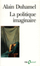 Couverture La Politique imaginaire (Alain Duhamel)