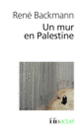 Couverture Un mur en Palestine (René Backmann)