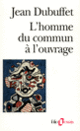 Couverture L'Homme du commun à l'ouvrage (Jean Dubuffet)