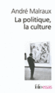 Couverture La Politique, la culture (André Malraux)