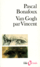 Couverture Van Gogh par Vincent (Pascal Bonafoux)