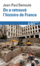 Couverture On a retrouvé l'histoire de France (Jean-Paul Demoule)