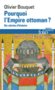 Couverture Pourquoi l’Empire ottoman ? (Olivier Bouquet)
