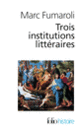 Couverture Trois institutions littéraires (Marc Fumaroli)
