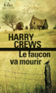 Couverture Le faucon va mourir (Harry Crews)