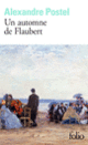 Couverture Un automne de Flaubert (Alexandre Postel)