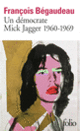 Couverture Un démocrate : Mick Jagger 1960-1969 (François Bégaudeau)