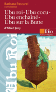 Couverture Ubu roi – Ubu cocu – Ubu enchaîné – Ubu sur la Butte d'Alfred Jarry (Essai et dossier) ()