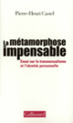 Couverture La Métamorphose impensable (Pierre-Henri Castel)
