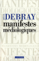 Couverture Manifestes médiologiques (Régis Debray)