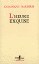 Couverture L'Heure exquise (Dominique Barbéris)