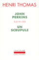 Couverture John Perkins / Un Scrupule (Henri Thomas)