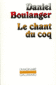 Couverture Le chant du coq (Daniel Boulanger)