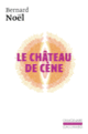 Couverture Le Château de Cène / Le Château de Hors /L' Outrage aux mots /La Pornographie (Bernard Noël)