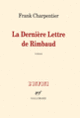 Couverture La Dernière Lettre de Rimbaud (Frank Charpentier)