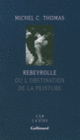 Couverture Rebeyrolle ou L'obstination de la peinture (Michel C. Thomas)