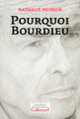 Couverture Pourquoi Bourdieu (Nathalie Heinich)