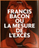 Couverture Francis Bacon ou La mesure de l'excès (Yves Peyré)