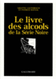 Couverture Le Livre des alcools de la Série Noire (Arlette Lauterbach,Patrick Raynal)
