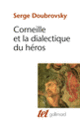 Couverture Corneille et la dialectique du héros (Serge Doubrovsky)
