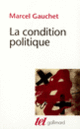 Couverture La condition politique (Marcel Gauchet)
