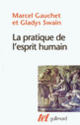 Couverture La pratique de l'esprit humain (Marcel Gauchet,Gladys Swain)