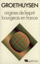 Couverture Origines de l'esprit bourgeois en France (Bernard Groethuysen)