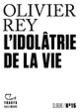 Couverture L'Idolâtrie de la vie (Olivier Rey)