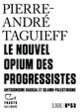 Couverture Le Nouvel Opium des progressistes (Pierre-André Taguieff)