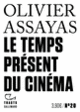 Couverture Le Temps présent du cinéma (Olivier Assayas)