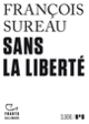 Couverture Sans la liberté (François Sureau)