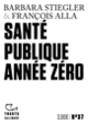 Couverture Santé publique année zéro (François Alla,Barbara Stiegler)