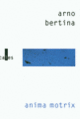 Couverture Anima motrix (Arno Bertina)