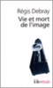 Debray, Vie et mort de l'image