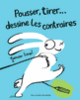Couverture Pousser, tirer... dessine les contraires (Yasmeen Ismail)