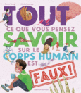 Couverture Tout ce que vous pensez savoir sur le corps humain est faux ! ()
