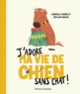 Couverture J'adore ma vie de chien sans chat ! (Kashelle Gourley)
